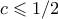 c \leqslant 1/2
