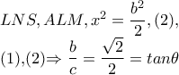 LNS,ALM,x^{2}=\dfrac{b^{2}}{2},(2),  
 
    (1),(2)\Rightarrow \dfrac{b}{c}=\dfrac{\sqrt{2}}{2}=tan\theta