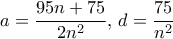 a= \dfrac {95n+75} {2n^2},\,  d = \dfrac {75}{n^2}