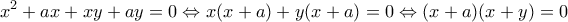 \displaystyle{{x^2} + ax + xy + ay = 0 \Leftrightarrow x(x + a) + y(x + a) = 0 \Leftrightarrow (x + a)(x + y) = 0}
