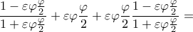 \displaystyle\frac{{1 - \varepsilon \varphi \frac{\varphi }{2}}}{{1 + \varepsilon \varphi \frac{\varphi }{2}}} + \varepsilon \varphi \frac{\varphi }{2} + \varepsilon \varphi \frac{\varphi }{2}\frac{{1 - \varepsilon \varphi \frac{\varphi }{2}}}{{1 + \varepsilon \varphi \frac{\varphi }{2}}} =
