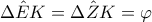 \Delta \hat{E}K=\Delta \hat{Z}K=\varphi