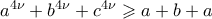 \eqalign{  & a^{4\nu }  + b^{4\nu }  + c^{4\nu }  \geqslant a + b + a  \cr    &  \cr}