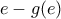 e-g(e)