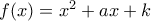 f(x)=x^2+ax+k