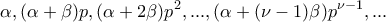 \displaystyle{ \alpha,(\alpha+\beta)p, (\alpha+2\beta)p^2,...,(\alpha+(\nu-1)\beta)p^{\nu-1},...}