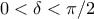 0 < \delta < \pi/2