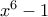x^6-1