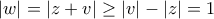 |w| = | z+v| \ge | v| -|z|=1