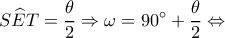 \displaystyle S\widehat ET = \frac{\theta }{2} \Rightarrow \omega  = 90^\circ  + \frac{\theta }{2} \Leftrightarrow 