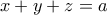 x+y+z=a
