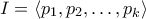 I=\langle{p_1,p_2,\ldots,p_{k}}\rangle