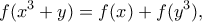 \displaystyle{ f(x^3+y)=f(x)+f(y^3) ,} \displaystyle{ f(x^3+y)=f(x)+f(y^3) ,}