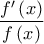 \displaystyle{\frac{{f'\left( x \right)}}{{f\left( x \right)}}}