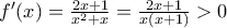 f{'}(x)=\frac{2x+1}{x^2+x}=\frac{2x+1}{x(x+1)}>0