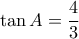 \tan A = \dfrac{4}{3}\,\,