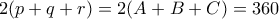 2(p+q+r) = 2(A+B+C) = 360
