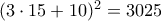 (3\cdot15+10)^2 = 3025