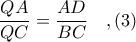 \displaystyle \frac{QA}{QC} = \frac{AD}{BC}\ \ \ ,(3)