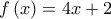 \displaystyle   f\left( x \right) = 4x + 2