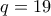 q=19