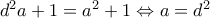 d^{2}a+1=a^{2}+1\Leftrightarrow a=d^{2}