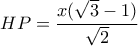 \displaystyle HP = \frac{{x(\sqrt 3 - 1)}}{{\sqrt 2 }} \displaystyle HP = \frac{{x(\sqrt 3 - 1)}}{{\sqrt 2 }}