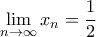 \displaystyle{\lim_{n \to \infty}x_n=\frac {1}{2}}