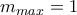 m_{max}=1