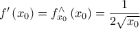  f^{\prime} \left ( x_{0} \right ) = f_{x_{0}}^{\wedge} \left ( x_{0} \right) = \dfrac{1}{2\sqrt{x_{0}}}