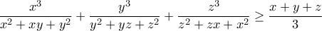\displaystyle{\frac{x^3}{x^2+xy+y^2}+\frac{y^3}{y^2+yz+z^2}+\frac{z^3}{z^2+zx+x^2}\geq \frac{x+y+z}{3}}