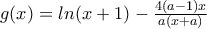 g(x)=ln(x+1)-\frac{4(a-1)x}{a(x+a)}