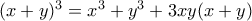 (x+y)^3 = x^3 + y^3 + 3xy(x+y)