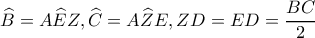 \displaystyle \widehat B = A\widehat EZ,\widehat C = A\widehat ZE,ZD = ED = \frac{{BC}}{2}