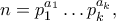 \displaystyle{n=p_1^{a_1}\ldots p_k^{a_k},}