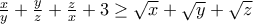 \frac{x}{y} + \frac{y}{z} + \frac{z}{x} + 3 \ge \sqrt{x} + \sqrt{y} + \sqrt{z}