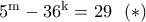 \rm 5^m-36^k=29 \,\,\,\, (*)