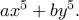 ax^5 + by^5.