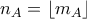 \displaystyle n_A =\left\lfloor  m_A \right\rfloor  