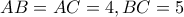 AB=AC=4 , BC=5 AB=AC=4 , BC=5