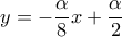 y=-\dfrac{\alpha }{8}x+\dfrac{\alpha }{2}