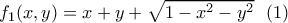 \displaystyle{f_1(x,y)=x+y+\sqrt{1-x^2-y^2} \  \ (1)}