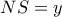 NS = y
