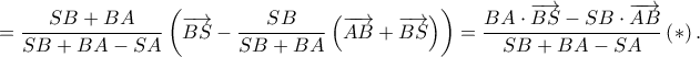 \displaystyle =\frac{SB+BA}{SB+BA-SA}\left ( \overrightarrow{BS}-\frac{SB}{SB+BA}\left ( \overrightarrow{AB}+\overrightarrow{BS} \right ) \right )=\frac{BA\cdot \overrightarrow{BS}-SB\cdot \overrightarrow{AB}}{SB+BA-SA}\left ( \ast  \right ).