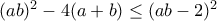 (ab)^2 - 4(a + b)\leq (ab-2)^2