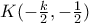 K(-\frac{k}{2},-\frac{1}{2})
