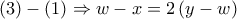 \displaystyle{\left( 3 \right) - \left( 1 \right) \Rightarrow w - x = 2\left( {y - w} \right)}