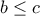 b\le c