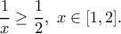 \displaystyle{\frac{1}{x}\geq\frac{1}{2},\ x\in[1,2].}