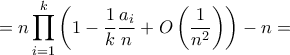 \displaystyle{=n\prod_{i=1}^{k}\left(1-\frac{1}{k}\frac{a_{i}}{n} + O\left(\frac{1}{n^2}\right)\right) -n=